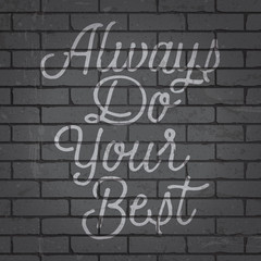Hand drawn lettering slogan on brick wall background
