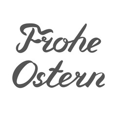 Handwritten words Frohe Ostern. Happy Easter in German.