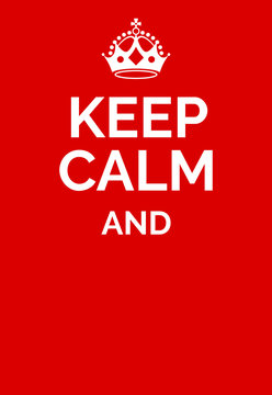 Keep calm poster - empty template. Keep calm motivational graphics. Crown and text on red background. Vector illustration. Keep calm and...