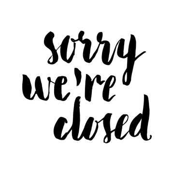 Sorry we are closed brush lettering.