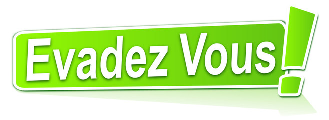 évadez vous sur étiquette verte