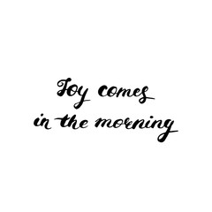 Joy comes in the morning - hand painted ink brush pen modern calligraphy.