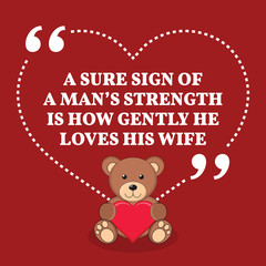 Inspirational love marriage quote. A sure sign of a man's streng