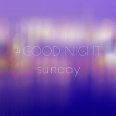Good Night Sunday on blur bokeh background