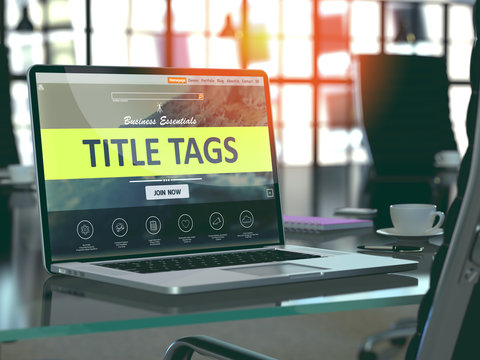 Title Tags Concept. Closeup Landing Page on Laptop Screen  on background of Comfortable Working Place in Modern Office. Blurred, Toned Image. 3d Render.