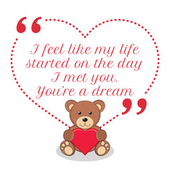 Inspirational love quote. I feel like my life started on the day