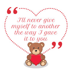 Fototapeta na wymiar Inspirational love quote. I'll never give myself to another the
