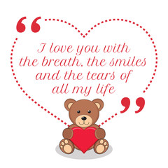 Inspirational love quote. I love you with the breath, the smiles