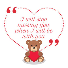 Inspirational love quote. I will stop missing you when I will be