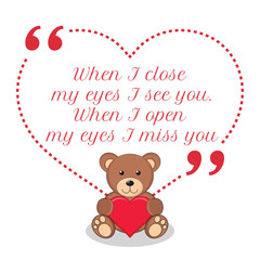 Inspirational love quote. When I close my eyes I see you. When I