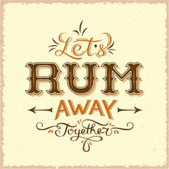 Lets Rum Away Together Abstract Vintage Vector Lettering Poster, Card, Bottle Label or a Background. - obrazy, fototapety, plakaty