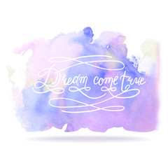 'Dream Come True' on watercolor background