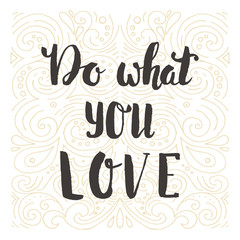 Do what you love. Hand drawn lettering quote. vector greeting card with text.