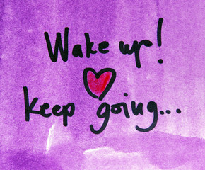 wake up and keep going