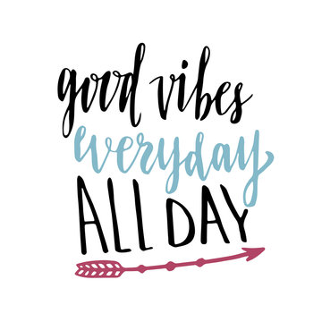 Good vibes everyday all day. Hand lettering calligraphy. Inspirational phrase. Vector hand drawn illustration.