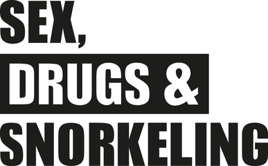 Sex drugs and Snorkeling