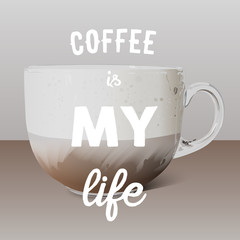 Realistic transparent glass cup of cappuccino and hand written quote coffee is my life