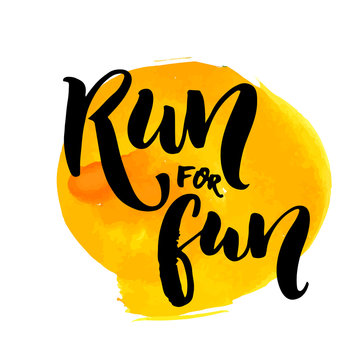 Run for fun. Sport motivation saying, hand lettering quote. Motivational poster for gym, phrase for t-shirt.