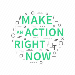 Make an action right now. Motivation quote. Positive affirmation. Creative vector typography concept design illustration with white background.
