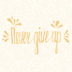 Fototapeta na wymiar Never give up. Inspirational quote
