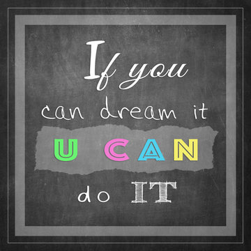 If you can dream it you can do it - Motivational Quote for Inspi