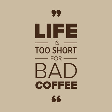 Fototapeta Life is too short for bad coffee