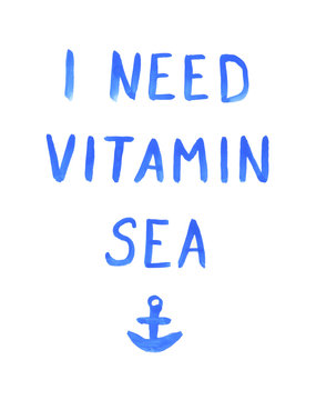 I need vitamin sea. Hand drawn watercolor illustration with inspirational quote for posters, cards, flyers, T-shirt print and web-use.