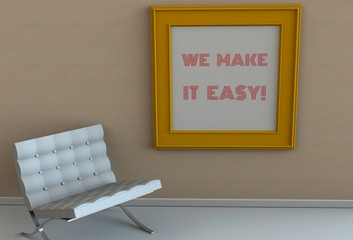 WE MAKE IT EASY, message on picture frame, chair in an empty room