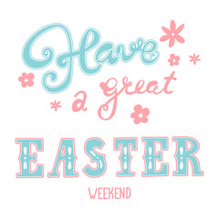 Easter greetings. Hand lettering inscription. Have a great easter weekend. Vector Easter calligraphy decoration