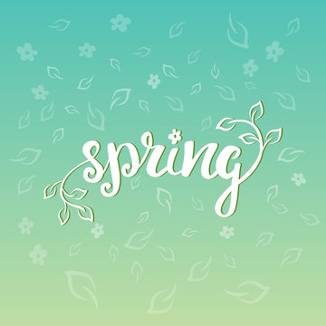 Spring. Hand lettering, calligraphy inscription with spring leaves.