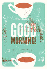 Good Morning! Coffee typographic vintage style grunge poster. Retro vector illustration.