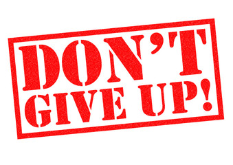 DON'T GIVE UP!
