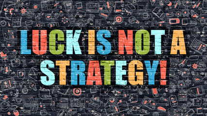 Luck is Not a Strategy Concept. Luck is Not a Strategy Drawn on Dark Wall. Luck is Not a Strategy in Multicolor. Luck is Not a Strategy Concept in Modern Doodle Style.