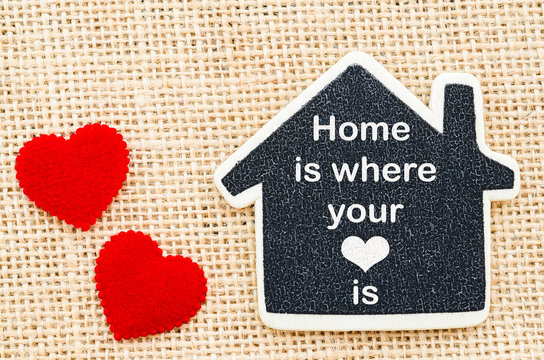 Home is where your heart is.
