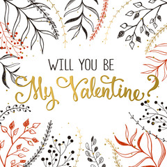 Modern calligraphy for Valentine's Day. Romantic greeting card in gold colors. Will you be my Valentine lettering with frame from florishes.