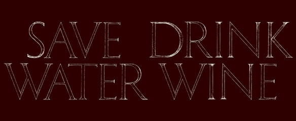 Fototapeta premium Save Water Drink Wine quote typography