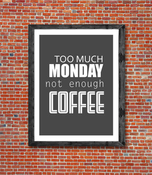 Too much monday not enough coffee written in picture frame