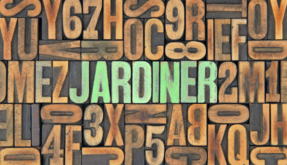 Jardiner / caracteres d'imprimerie en bois 