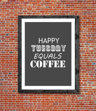 Happy tuesday equals coffee written in picture frame