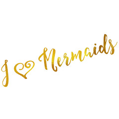 I Love Mermaids Gold Faux Foil Metallic Glitter Quote