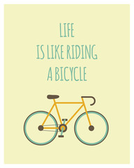 Bicycle illustration. Life is like riding a bicycle. Flat design. Poster, with bike and text. Lifestyle concept. Minimal bicycle in hipster style.