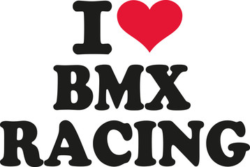 I love bmx racing