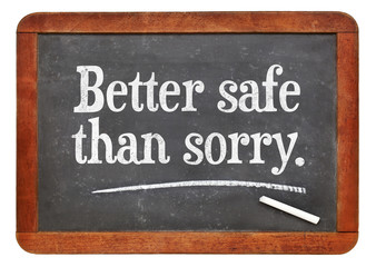 Fototapeta premium Better safe than sorry proverb