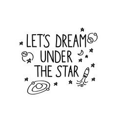 "Let's dream under the star" hand drawn lettering quote on white background. Creative typography poster or apparel design. 
