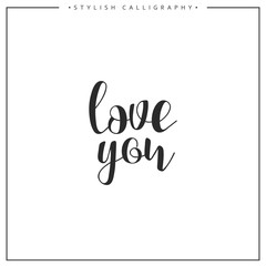love you calligraphic phrase . Quote calligraphy . Elegant hand-made inscription . Lettering . Greeting card. Design of labels to print.