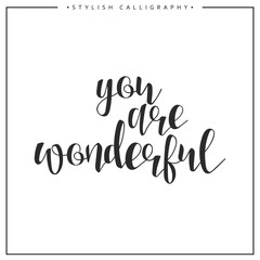 Fototapeta premium You are wonderful calligraphy phrase . Quote calligraphy . Elegant hand-made inscription . Lettering . Greeting card. Design of labels to print.