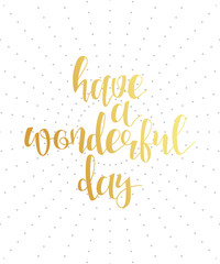 Have a wonderful day calligraphy phrase . Quote calligraphy . Elegant hand-made inscription . Lettering . Greeting card. Design of labels to print.