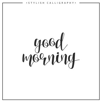 Good morning calligraphy phrase . Quote calligraphy . Elegant hand-made inscription . Lettering . Greeting card. Design of labels to print.