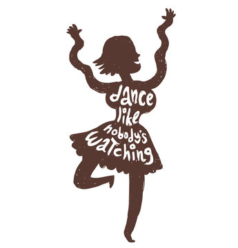 Vector motivational card with cartoon image of black silhouette of dancing woman with white lettering "Dance like nobody's watching" on a white background. Hand drawn typography poster. Quote, phrase.