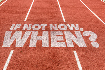 If Not Now, When? written on running track